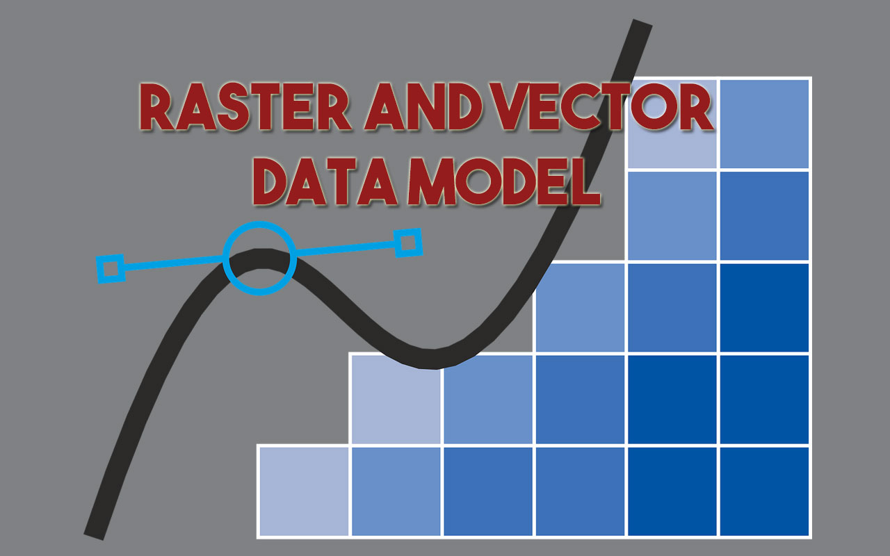 Raster and Vector Data Model In GIS