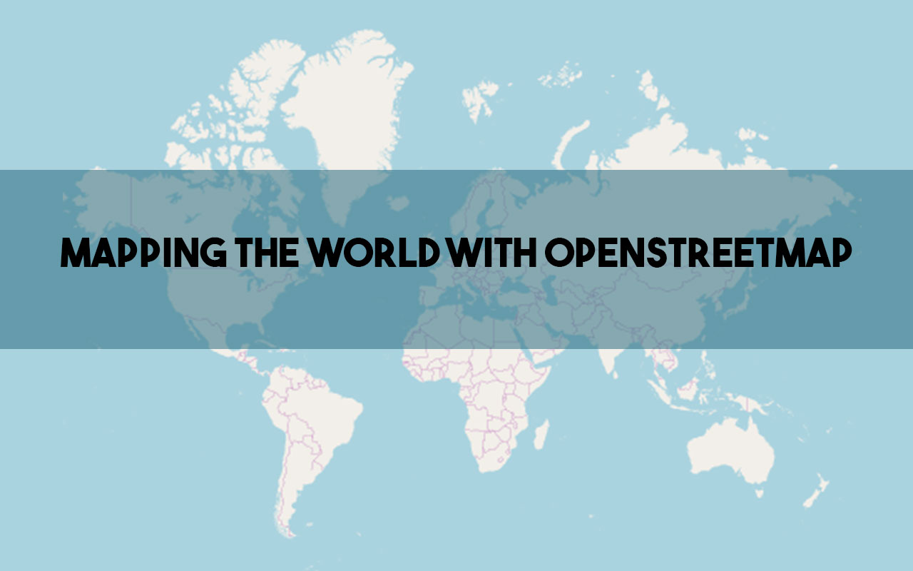 Mapping the World with OpenStreetMap