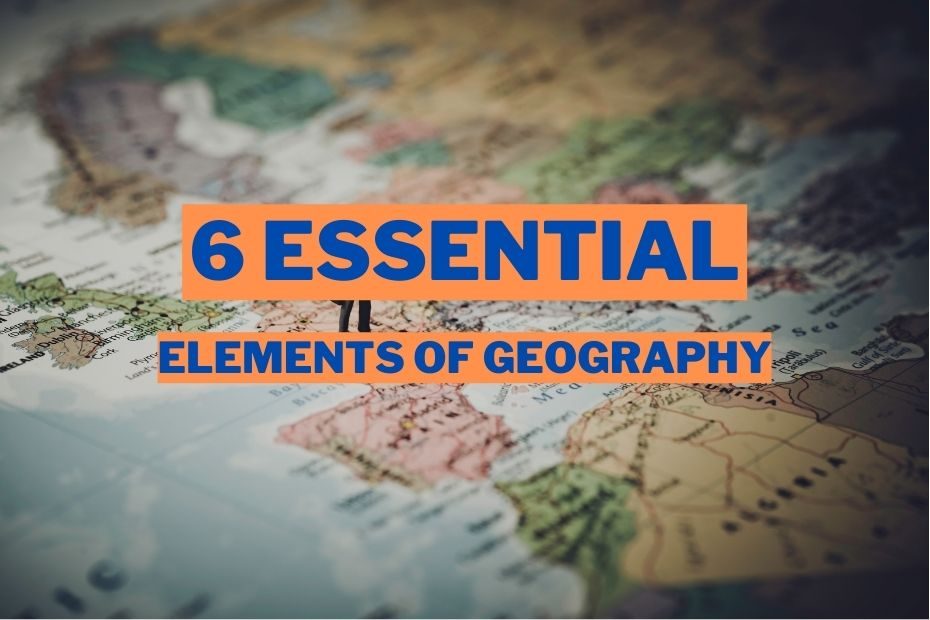 6 essential elements of geography