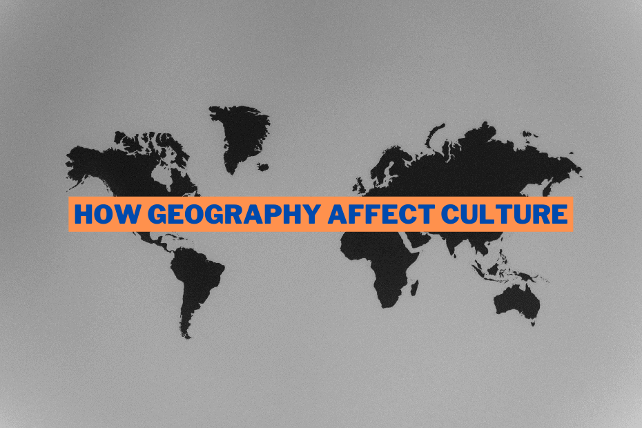 How Does Geography Affect Culture