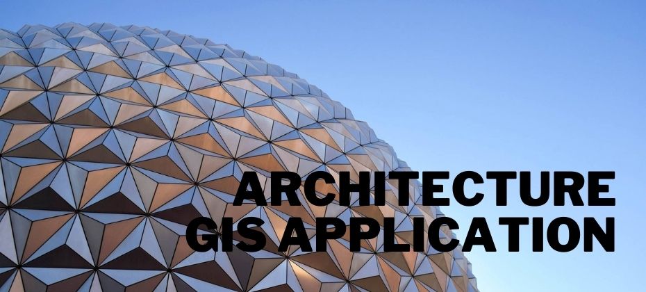 ARCHITECTURE GIS APPLICATION