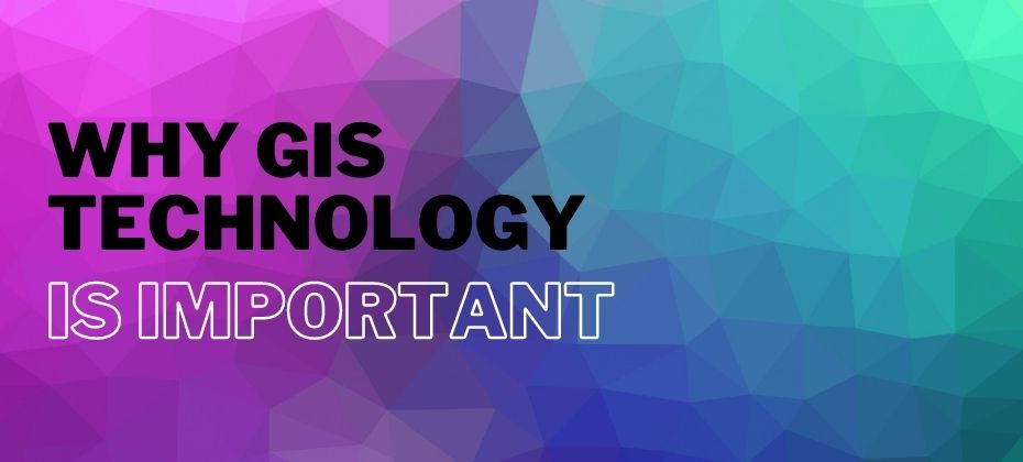 IMPORTANCE OF GIS
