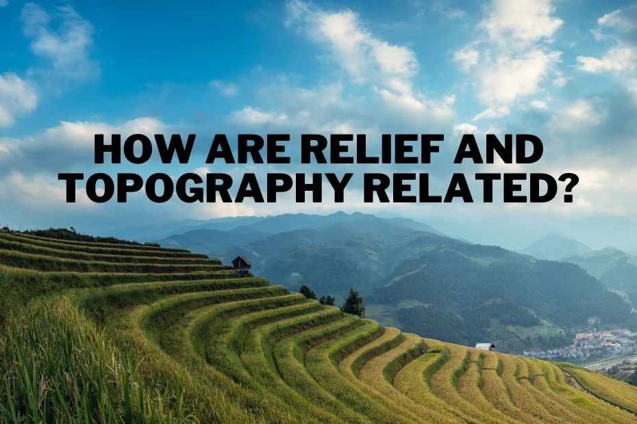How Are Relief And Topography Related?