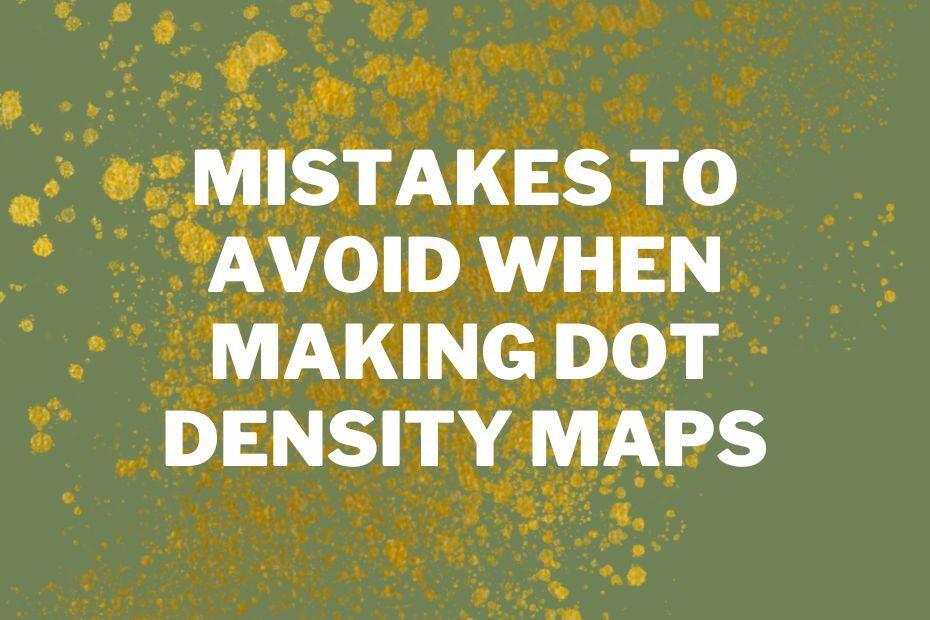 Mistakes To Avoid When Making Dot Density Maps