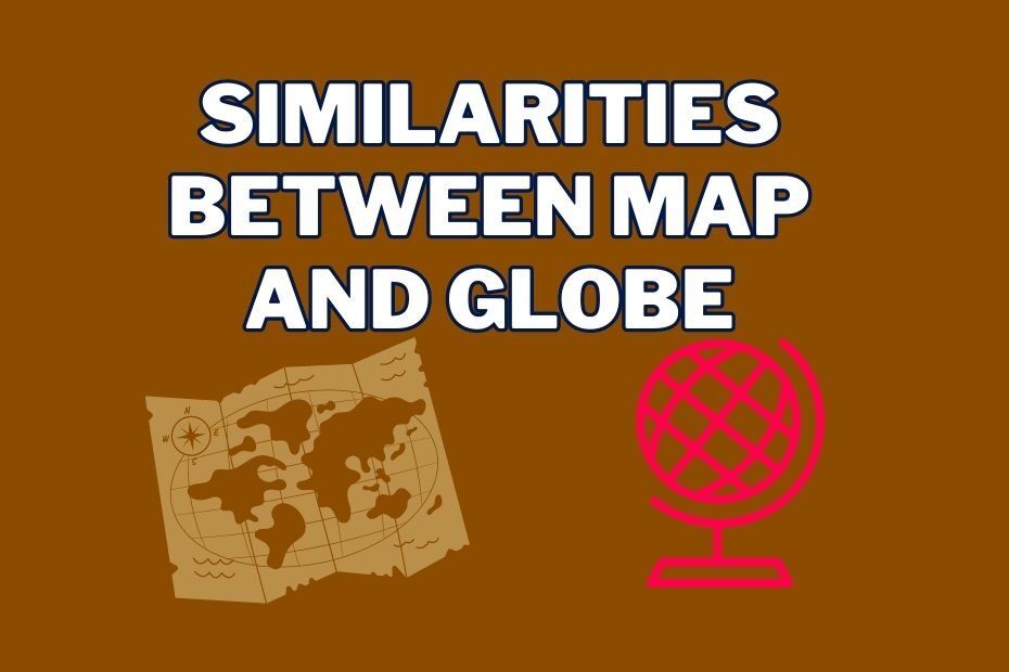 Similarities between Map and Globe