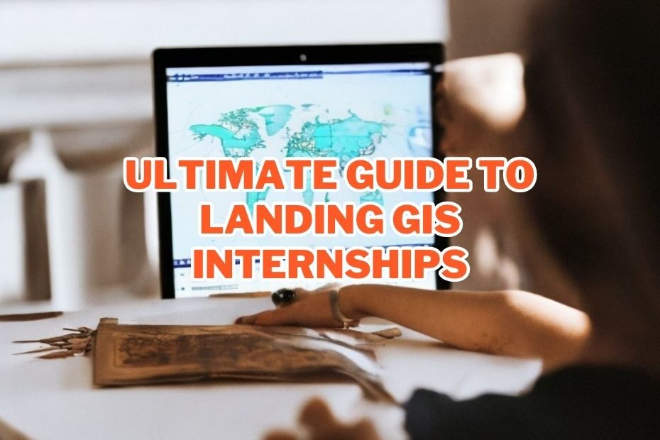 Ultimate Guide To Landing GIS Internships