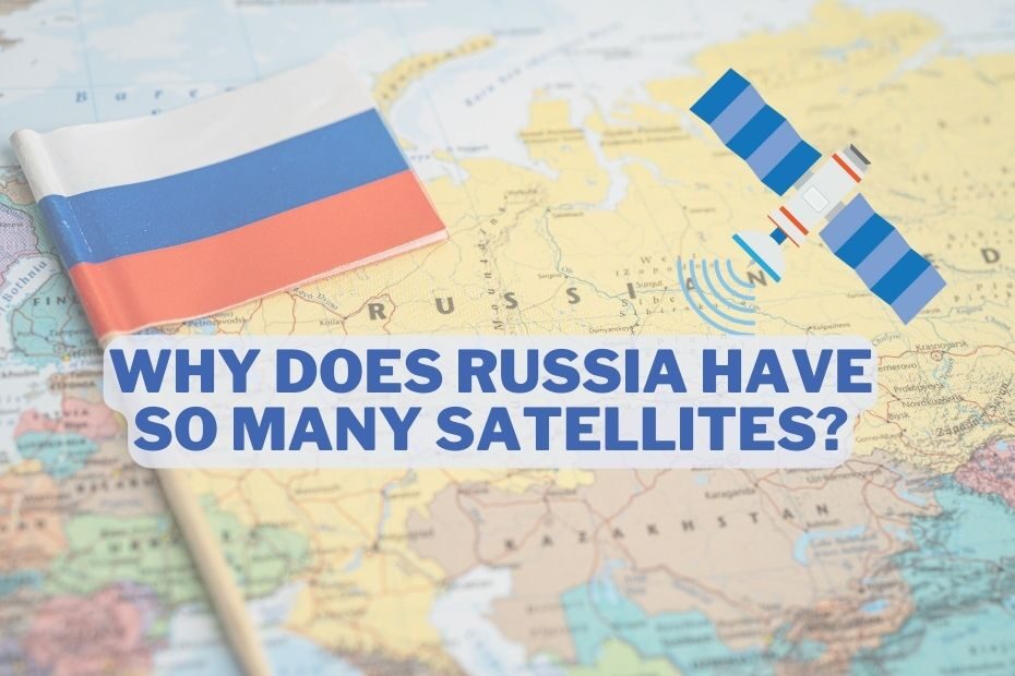 Why Does Russia Have So Many Satellites