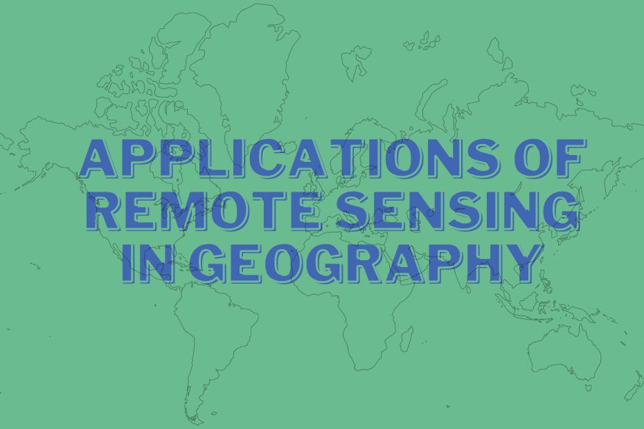 Applications of Remote Sensing in Geography