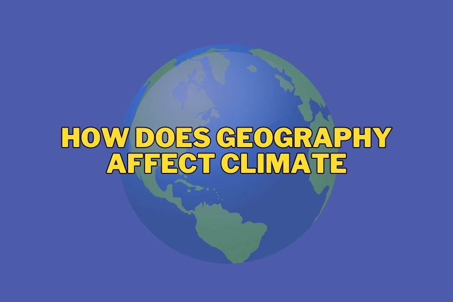 How Does Geography Affect Climate