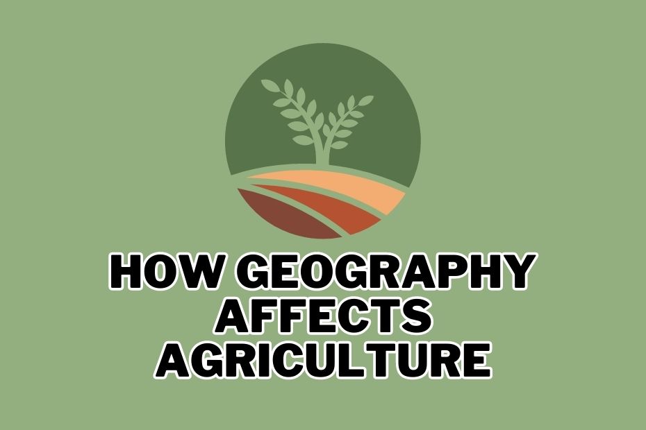 How Geography Affects Agriculture