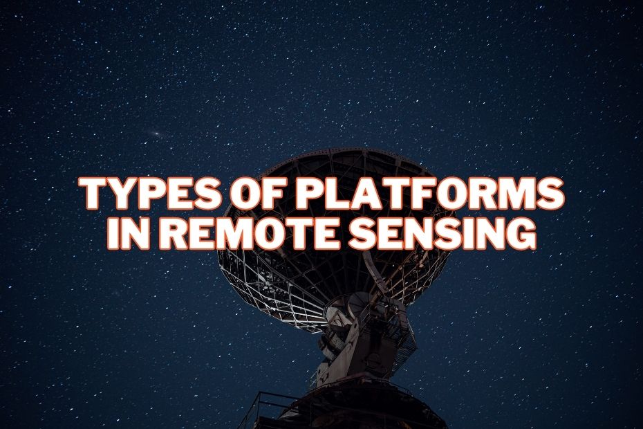Types of Platforms In Remote Sensing