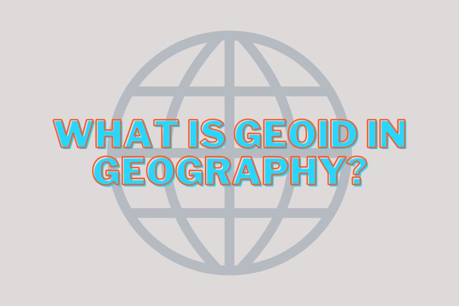 What Is Geoid In Geography