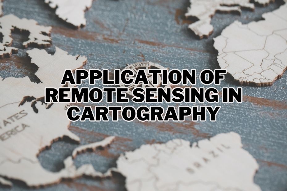 Application of Remote Sensing In Cartography