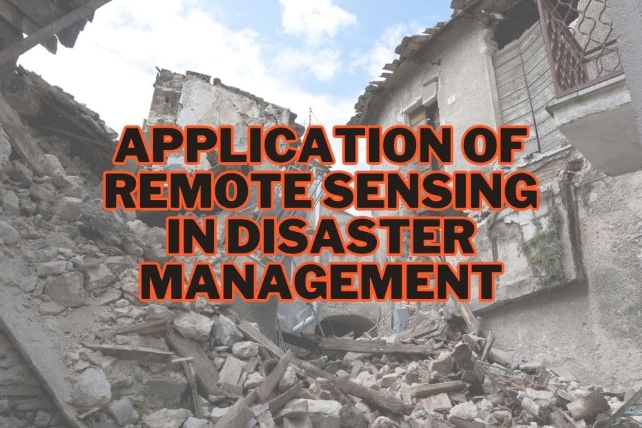 Application of Remote Sensing in Disaster Management