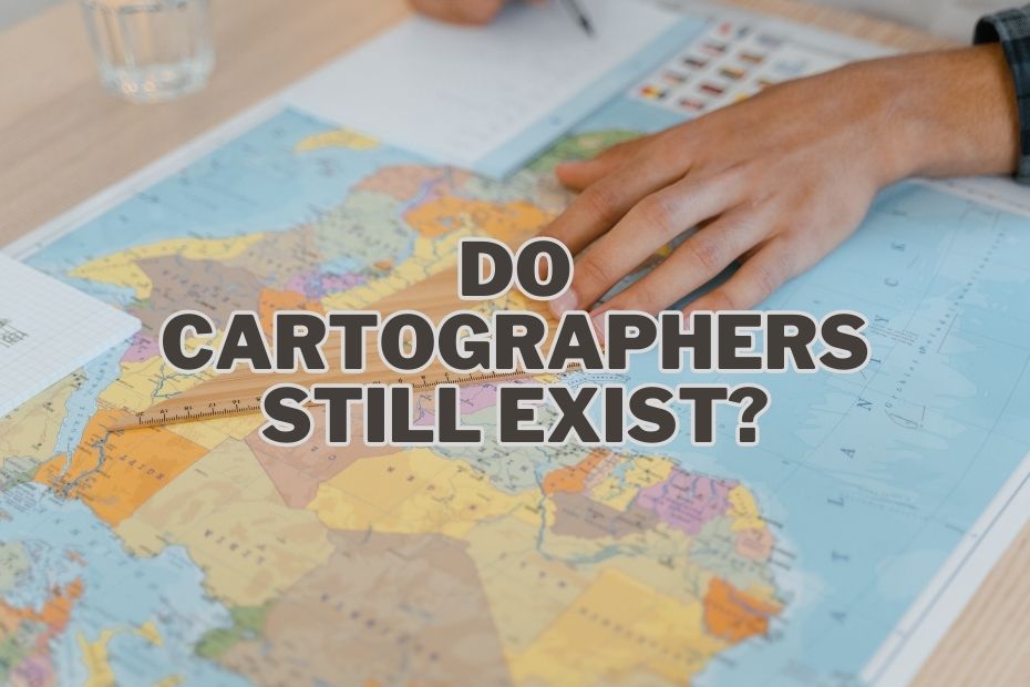 Do Cartographers Still Exist