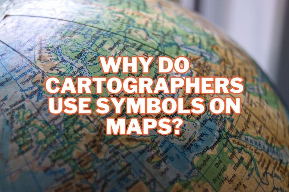 Why Do Cartographers Use Symbols On Maps