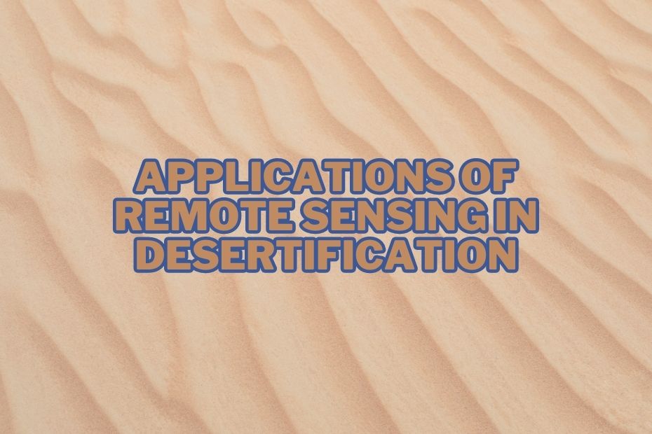 Applications of Remote Sensing In Desertification