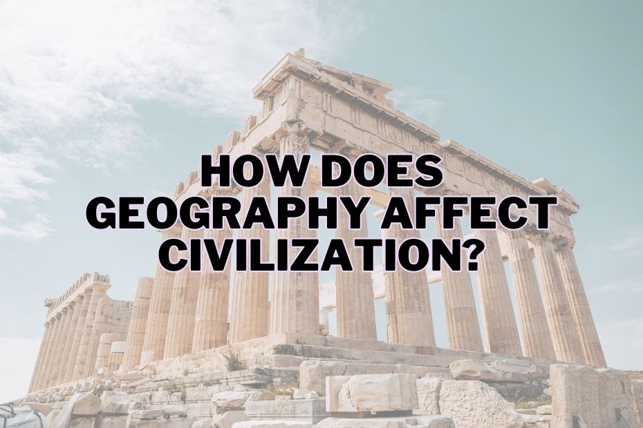 How Does Geography Affect Civilization