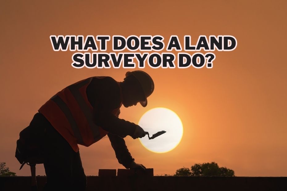 What Does A Land Surveyor Do