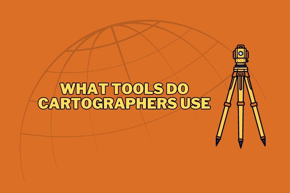What Tools Do Cartographers Use