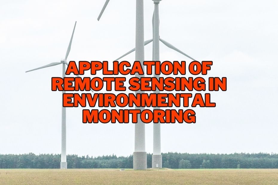 Application of Remote Sensing In Environmental Monitoring