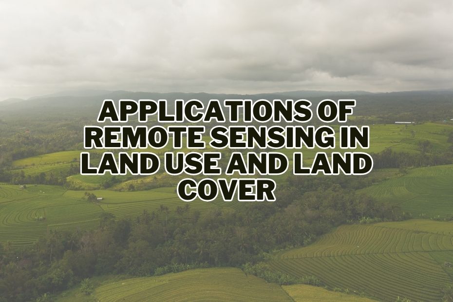 Application of Remote Sensing In Land Use and Land Cover