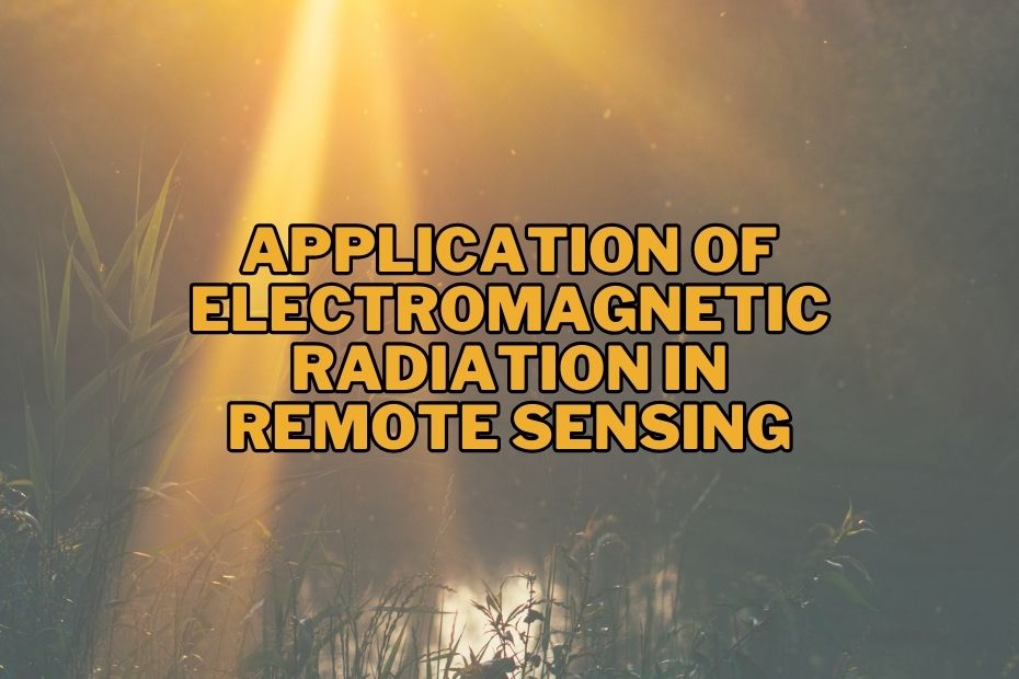 Application of Electromagnetic Radiation In Remote Sensing