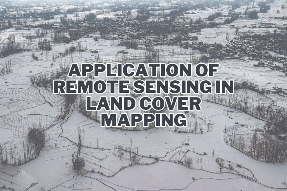 Application of Remote Sensing In Land Cover Mapping