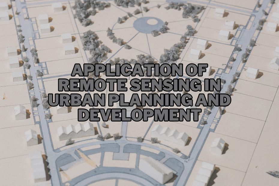 Application of Remote Sensing In Urban Planning and Development