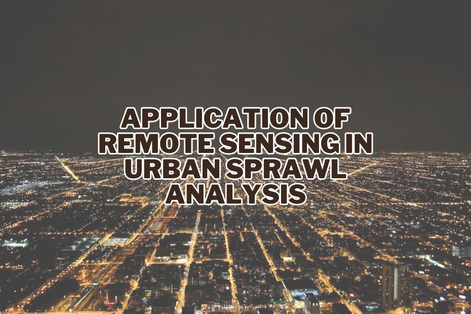 Application of Remote Sensing In Urban Sprawl Analysis