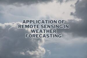 Application of Remote Sensing In Weather Forecasting