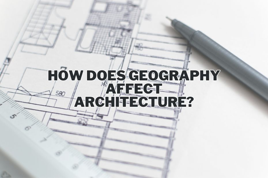 How Does Geography Affect Architecture