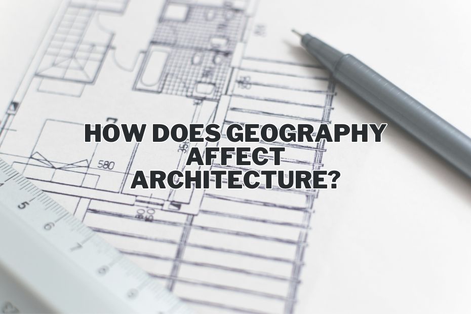 How Does Geography Affect Architecture
