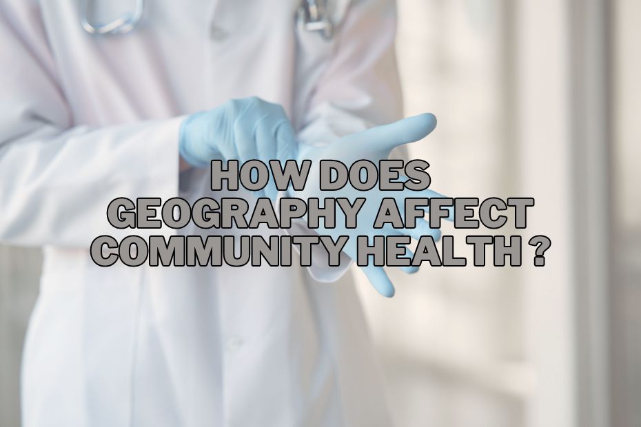 How Does Geography Affect Community Health