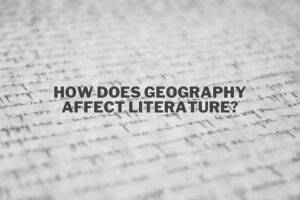 How Does Geography Affect Literature