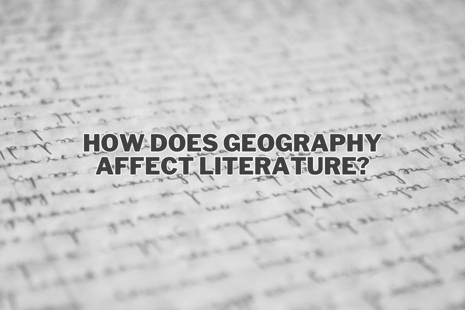 How Does Geography Affect Literature