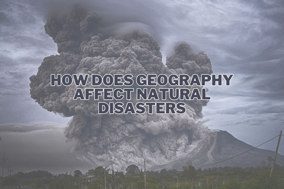 How Does Geography Affect Natural Disasters