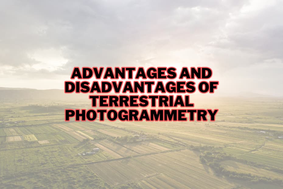 Advantages and Disadvantages of Terrestrial Photogrammetry