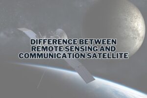 Difference Between Remote Sensing and Communication Satellite
