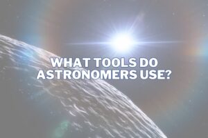 What Tools Do Astronomers Use