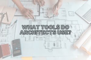 What Tools Do Architects Use